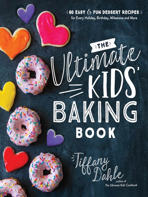 Title details for The Ultimate Kids' Baking Book by Tiffany Dahle - Available